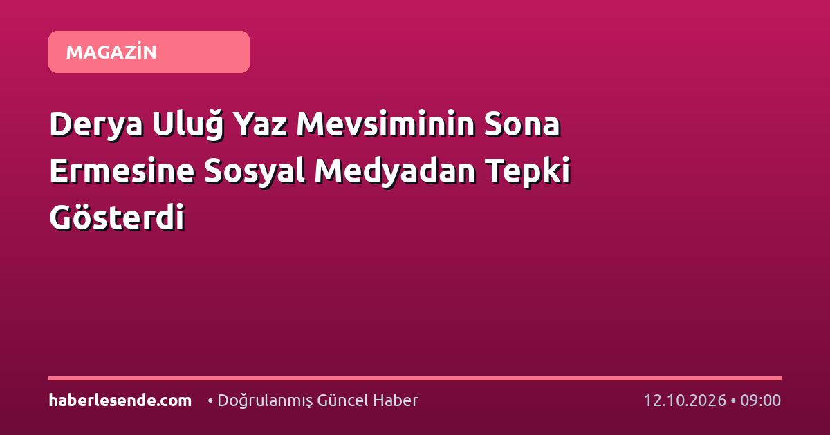 Derya Uluğ Yaz Mevsiminin Sona Ermesine Sosyal Medyadan Tepki Gösterdi