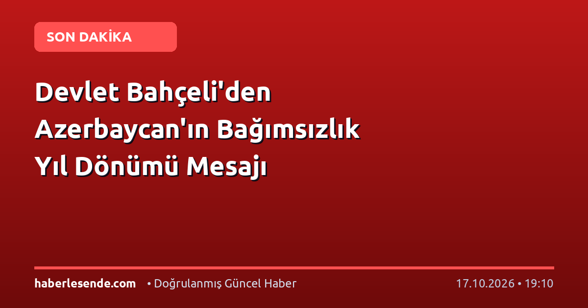 Devlet Bahçeli'den Azerbaycan'ın Bağımsızlık Yıl Dönümü Mesajı