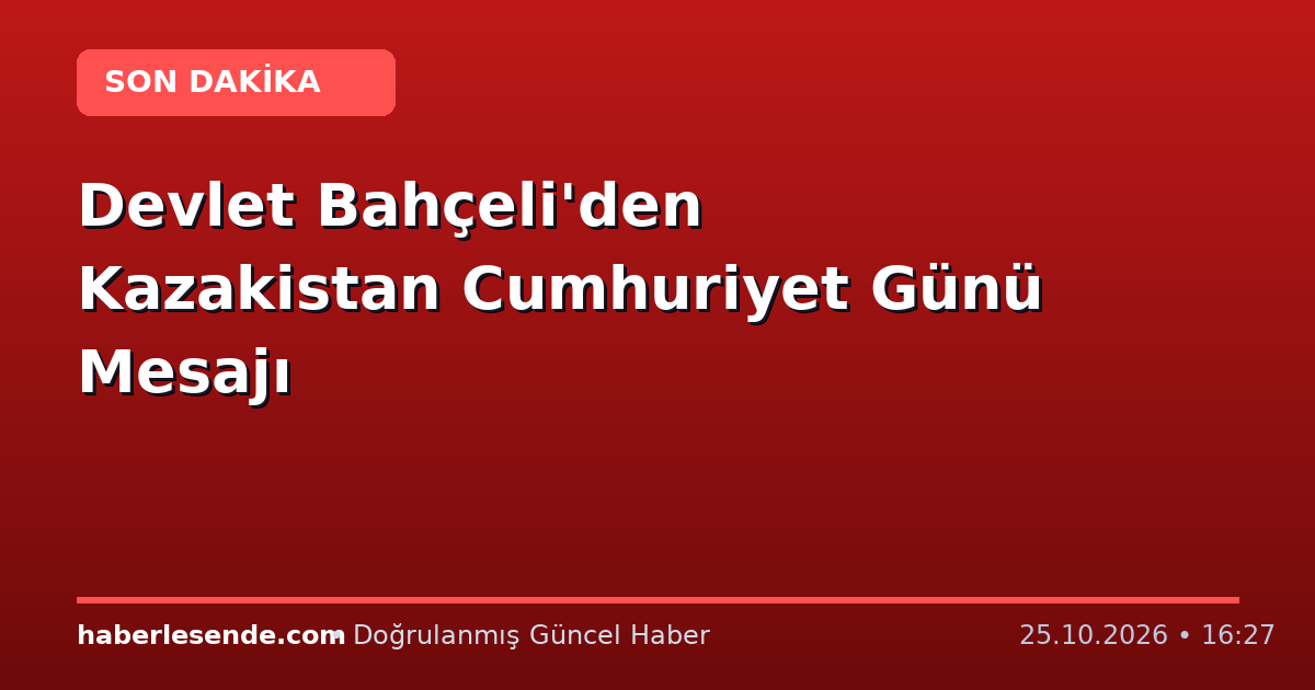 Devlet Bahçeli'den Kazakistan Cumhuriyet Günü Mesajı