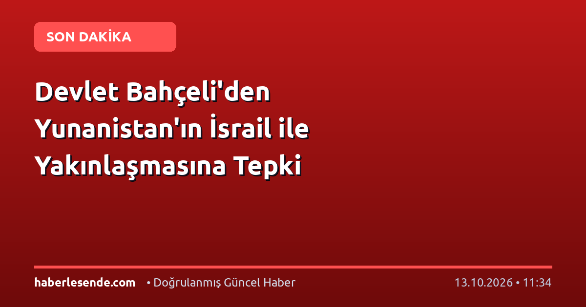 Devlet Bahçeli'den Yunanistan'ın İsrail ile Yakınlaşmasına Tepki