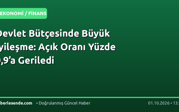 Devlet Bütçesinde Büyük İyileşme: Açık Oranı Yüzde 0,9’a Geriledi