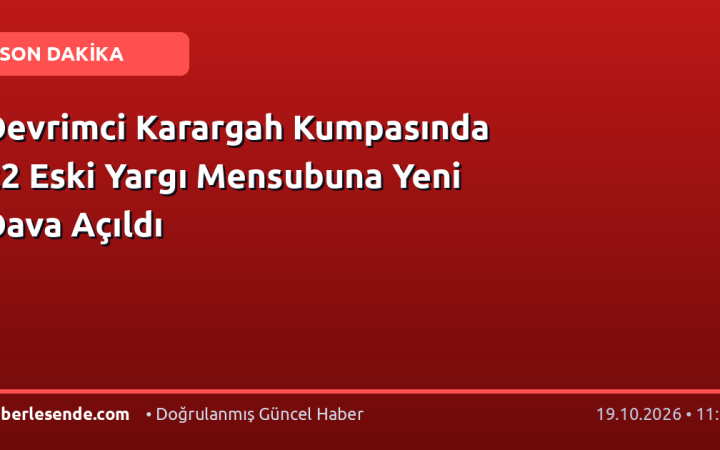 Devrimci Karargah Kumpasında 22 Eski Yargı Mensubuna Yeni Dava Açıldı