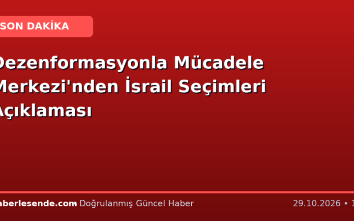 Dezenformasyonla Mücadele Merkezi'nden İsrail Seçimleri Açıklaması