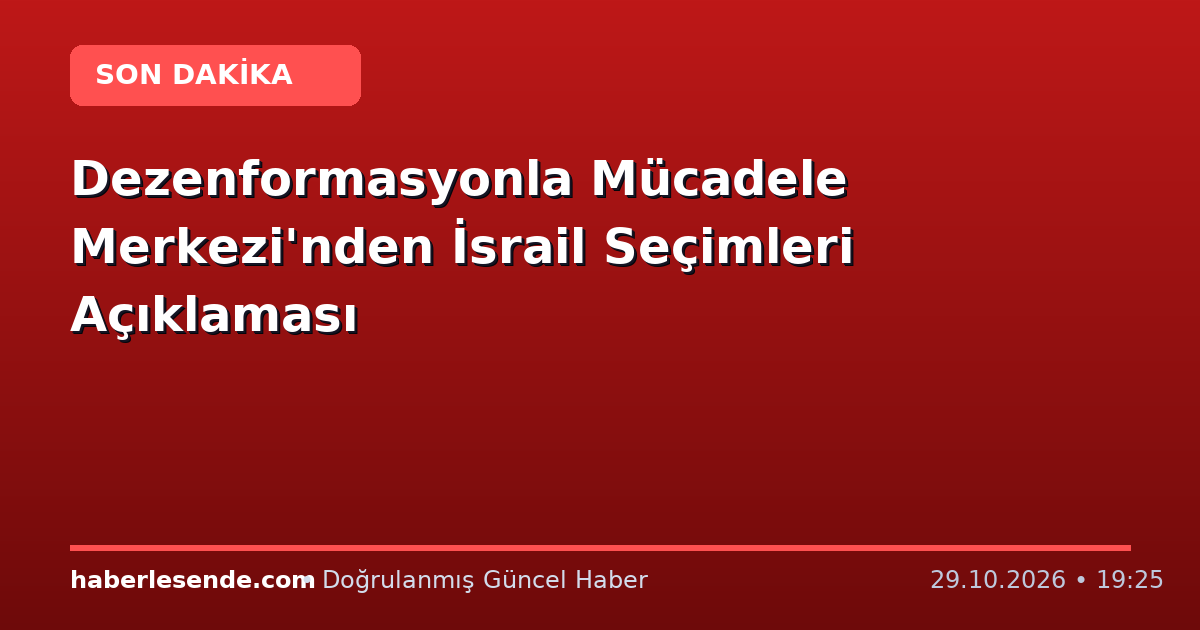 Dezenformasyonla Mücadele Merkezi'nden İsrail Seçimleri Açıklaması