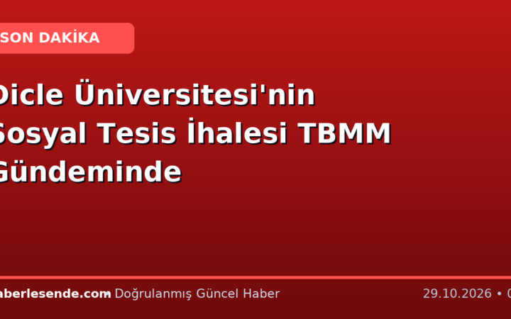 Dicle Üniversitesi'nin Sosyal Tesis İhalesi TBMM Gündeminde