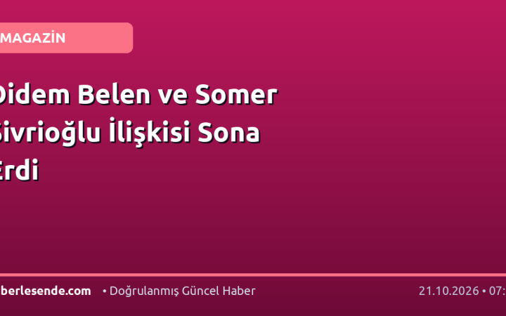 Didem Belen ve Somer Sivrioğlu İlişkisi Sona Erdi