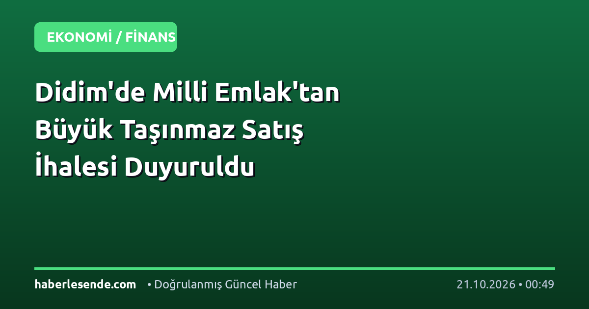 Didim'de Milli Emlak'tan Büyük Taşınmaz Satış İhalesi Duyuruldu