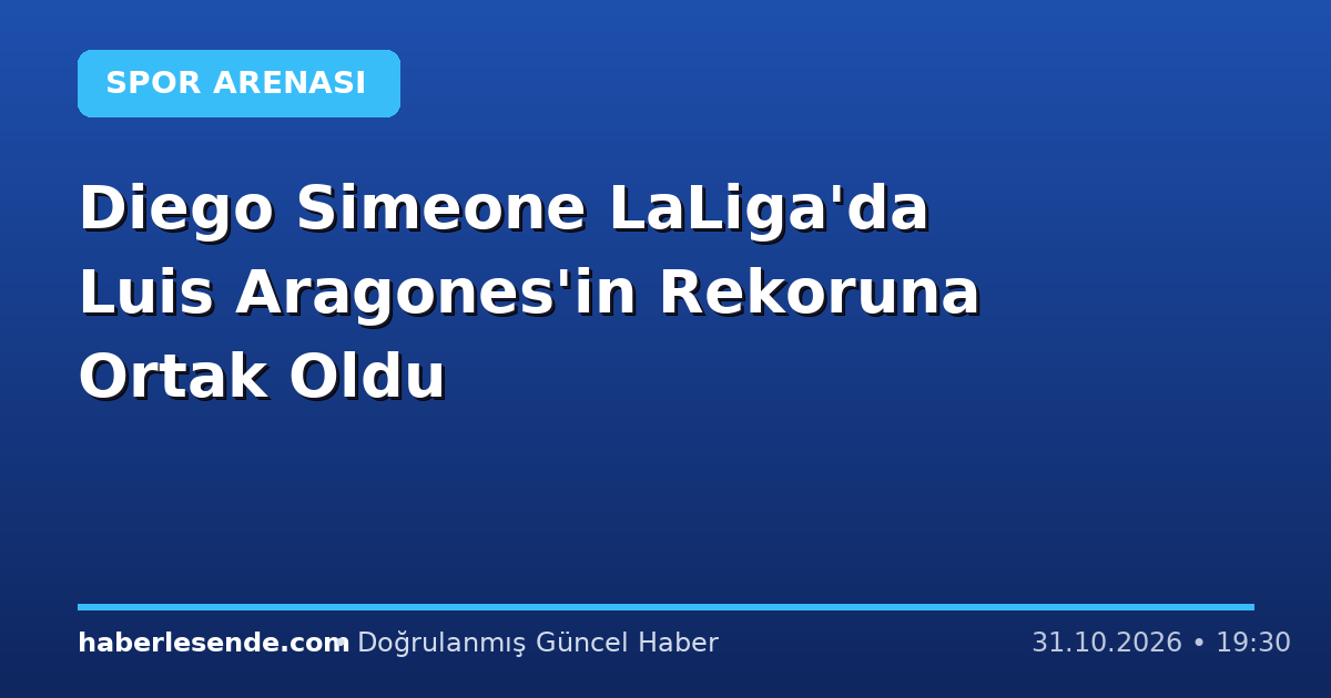 Diego Simeone LaLiga'da Luis Aragones'in Rekoruna Ortak Oldu