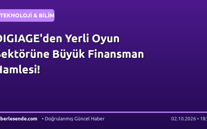 DIGIAGE'den Yerli Oyun Sektörüne Büyük Finansman Hamlesi!