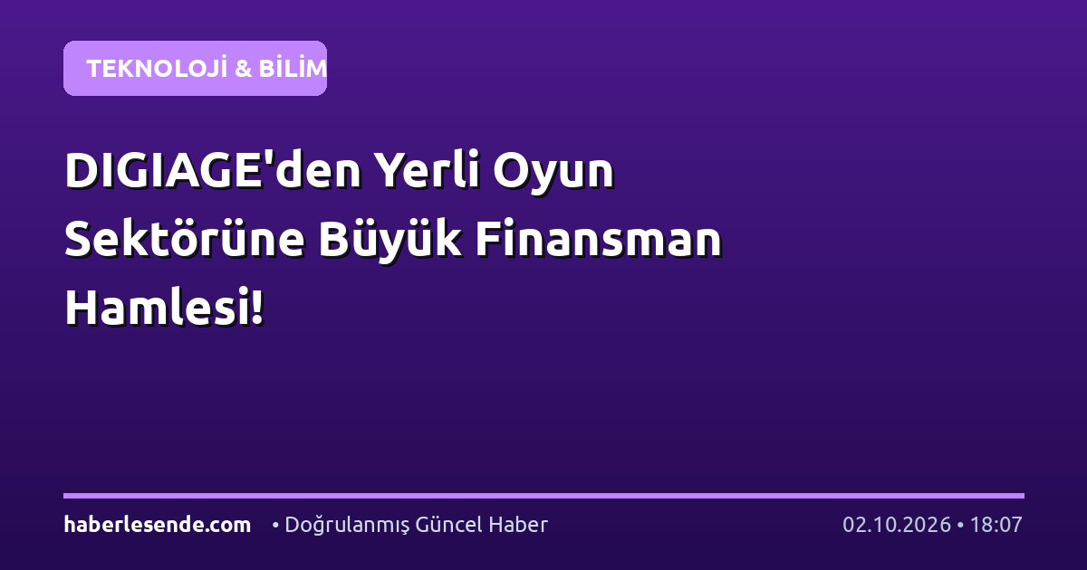 DIGIAGE'den Yerli Oyun Sektörüne Büyük Finansman Hamlesi!