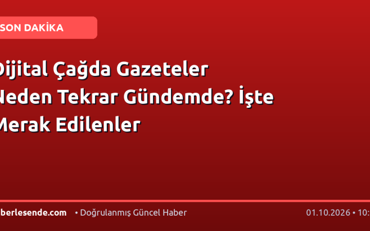 Dijital Çağda Gazeteler Neden Tekrar Gündemde? İşte Merak Edilenler