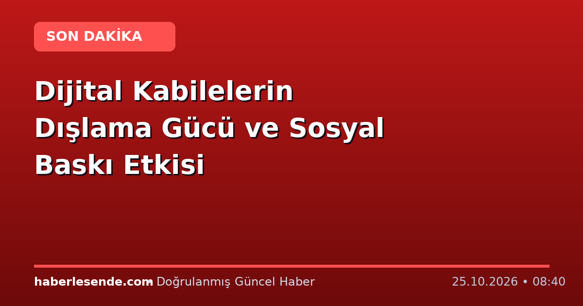 Dijital Kabilelerin Dışlama Gücü ve Sosyal Baskı Etkisi