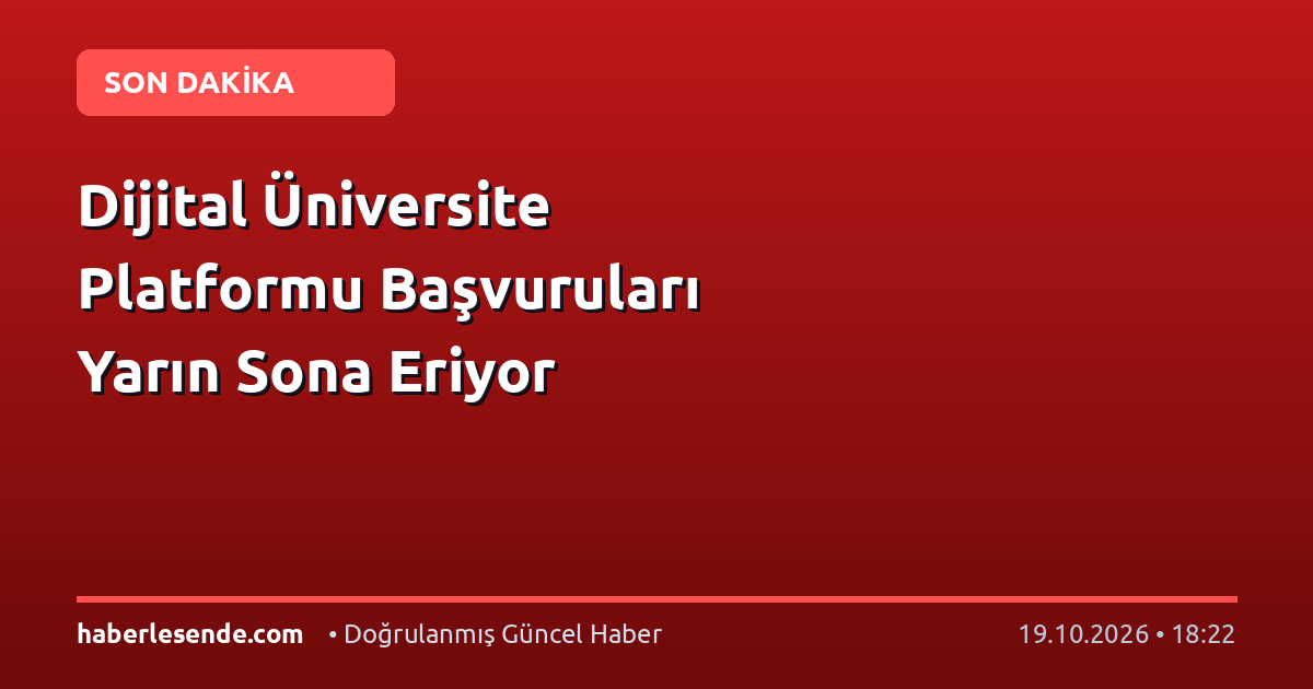 Dijital Üniversite Platformu Başvuruları Yarın Sona Eriyor
