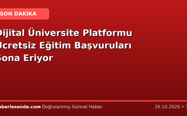 Dijital Üniversite Platformu Ücretsiz Eğitim Başvuruları Sona Eriyor
