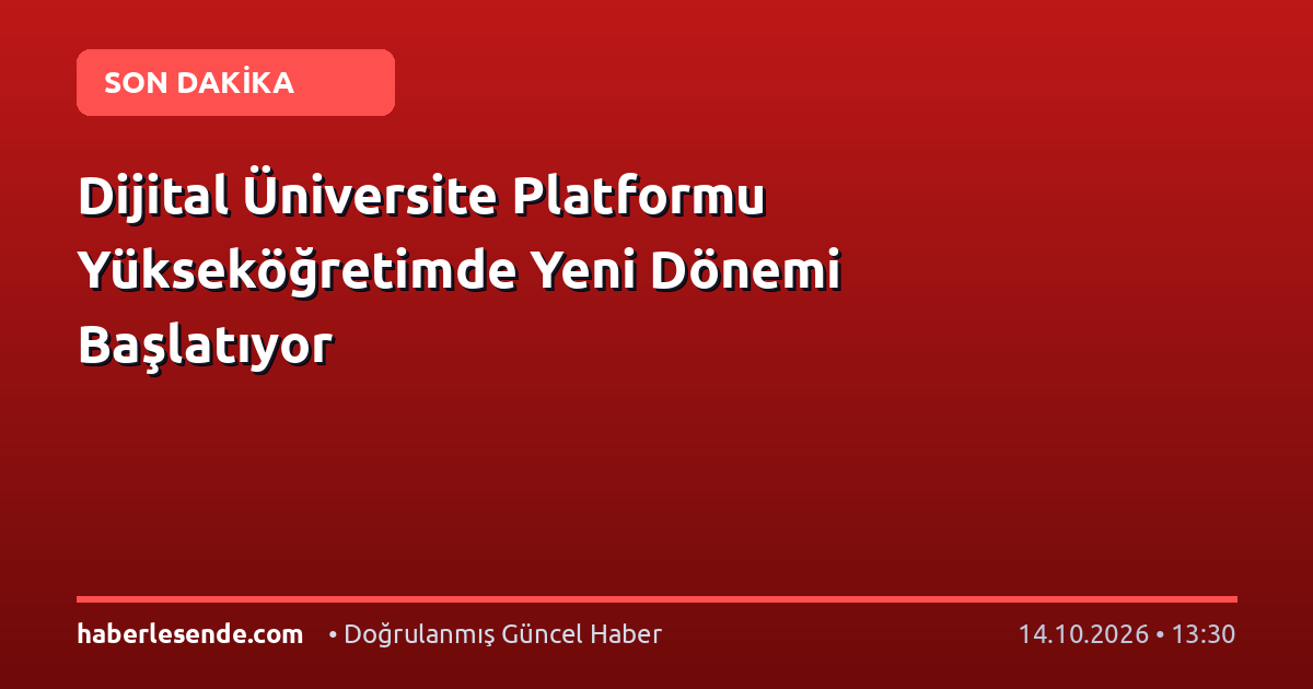 Dijital Üniversite Platformu Yükseköğretimde Yeni Dönemi Başlatıyor