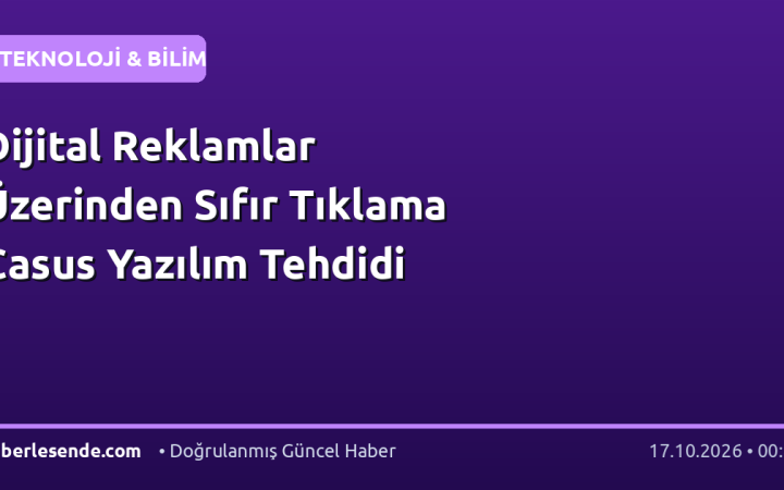 Dijital Reklamlar Üzerinden Sıfır Tıklama Casus Yazılım Tehdidi