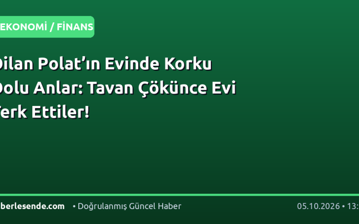 Dilan Polat’ın Evinde Korku Dolu Anlar: Tavan Çökünce Evi Terk Ettiler!