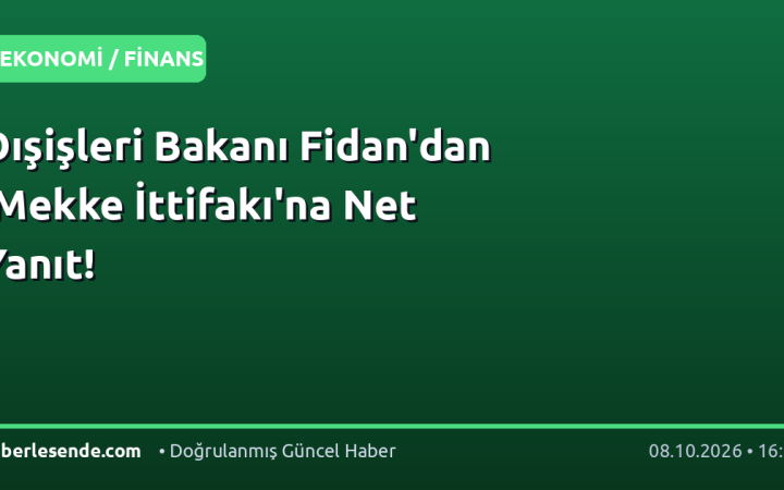 Dışişleri Bakanı Fidan'dan 'Mekke İttifakı'na Net Yanıt!
