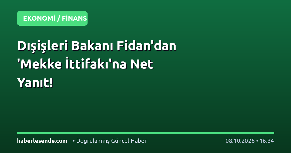 Dışişleri Bakanı Fidan'dan 'Mekke İttifakı'na Net Yanıt!