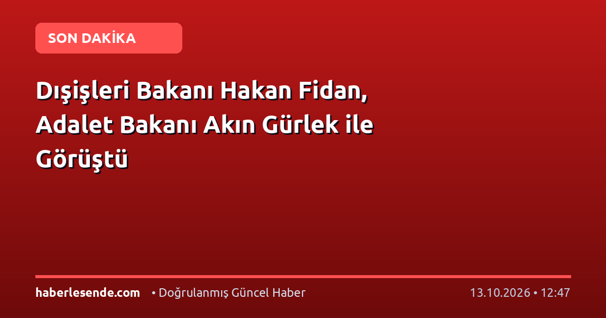 Dışişleri Bakanı Hakan Fidan, Adalet Bakanı Akın Gürlek ile Görüştü