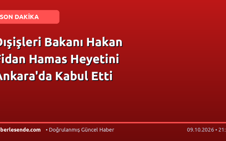 Dışişleri Bakanı Hakan Fidan Hamas Heyetini Ankara'da Kabul Etti