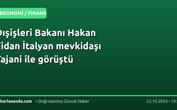 Dışişleri Bakanı Hakan Fidan İtalyan mevkidaşı Tajani ile görüştü