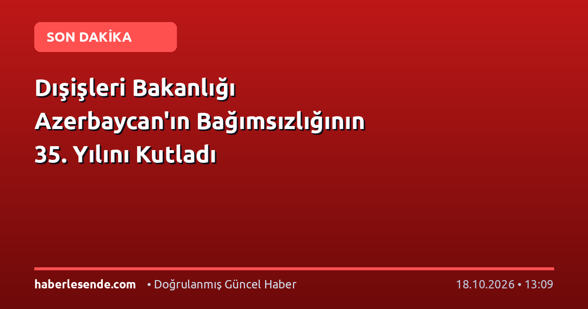 Dışişleri Bakanlığı Azerbaycan'ın Bağımsızlığının 35. Yılını Kutladı