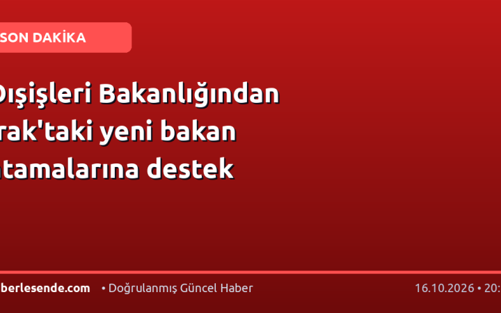 Dışişleri Bakanlığından Irak'taki yeni bakan atamalarına destek