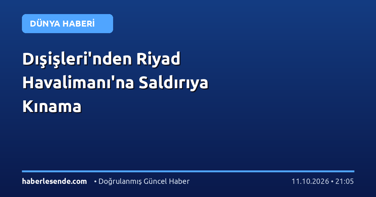 Dışişleri'nden Riyad Havalimanı'na Saldırıya Kınama