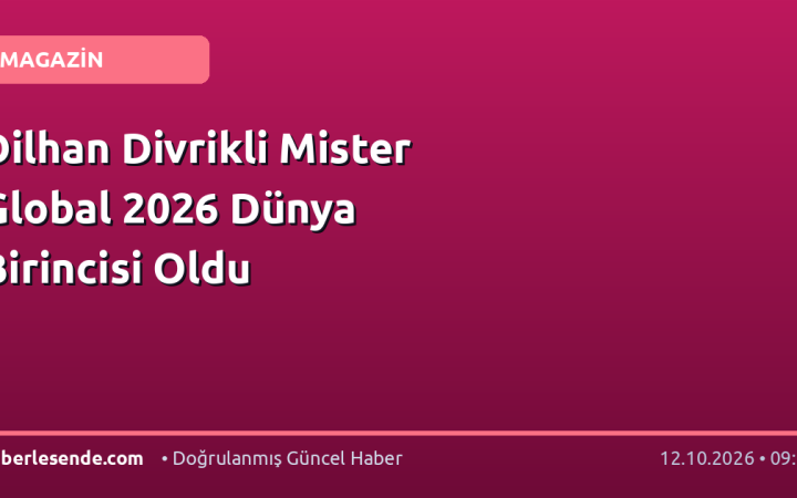 Dilhan Divrikli Mister Global 2026 Dünya Birincisi Oldu