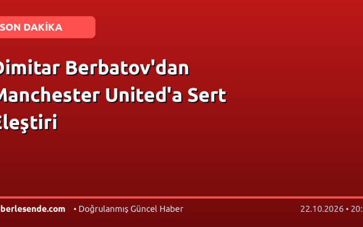 Dimitar Berbatov'dan Manchester United'a Sert Eleştiri