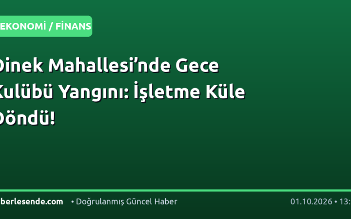 Dinek Mahallesi’nde Gece Kulübü Yangını: İşletme Küle Döndü!
