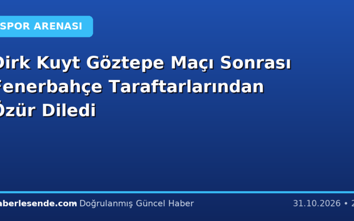Dirk Kuyt Göztepe Maçı Sonrası Fenerbahçe Taraftarlarından Özür Diledi