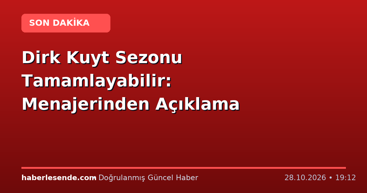 Dirk Kuyt Sezonu Tamamlayabilir: Menajerinden Açıklama