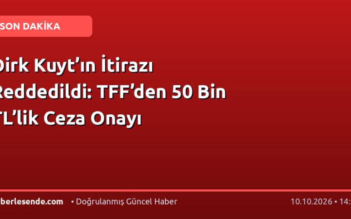 Dirk Kuyt’ın İtirazı Reddedildi: TFF’den 50 Bin TL’lik Ceza Onayı