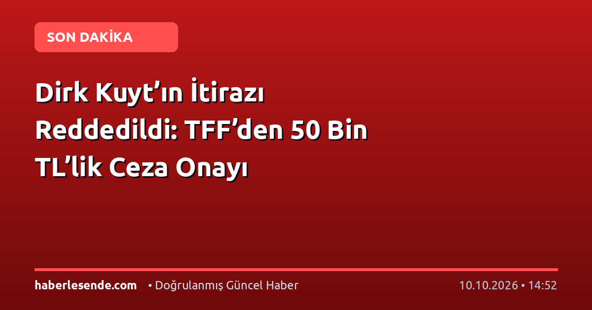 Dirk Kuyt’ın İtirazı Reddedildi: TFF’den 50 Bin TL’lik Ceza Onayı
