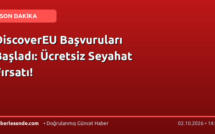 DiscoverEU Başvuruları Başladı: Ücretsiz Seyahat Fırsatı!