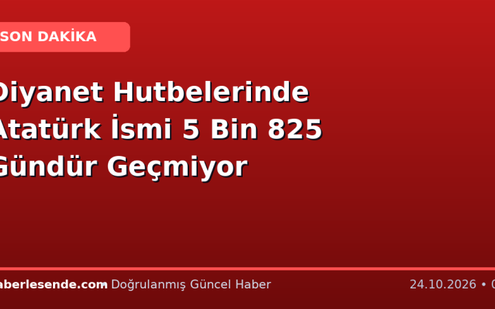Diyanet Hutbelerinde Atatürk İsmi 5 Bin 825 Gündür Geçmiyor