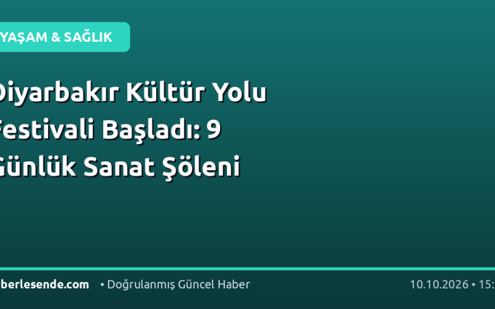 Diyarbakır Kültür Yolu Festivali Başladı: 9 Günlük Sanat Şöleni