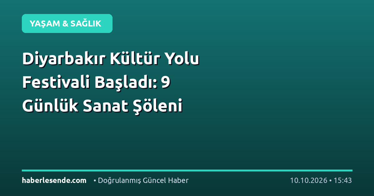 Diyarbakır Kültür Yolu Festivali Başladı: 9 Günlük Sanat Şöleni