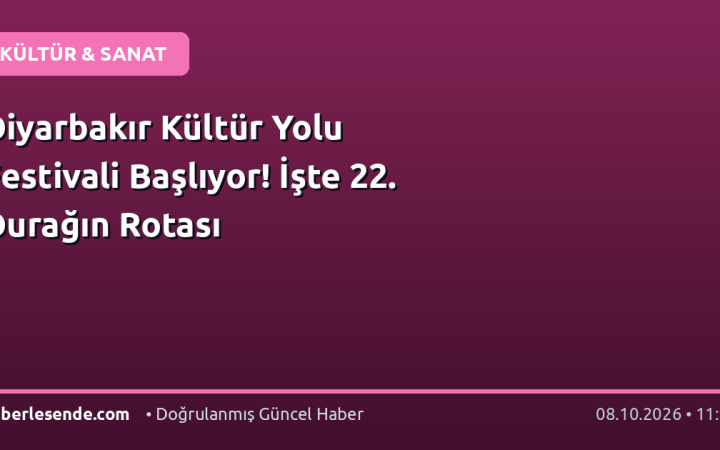 Diyarbakır Kültür Yolu Festivali Başlıyor! İşte 22. Durağın Rotası