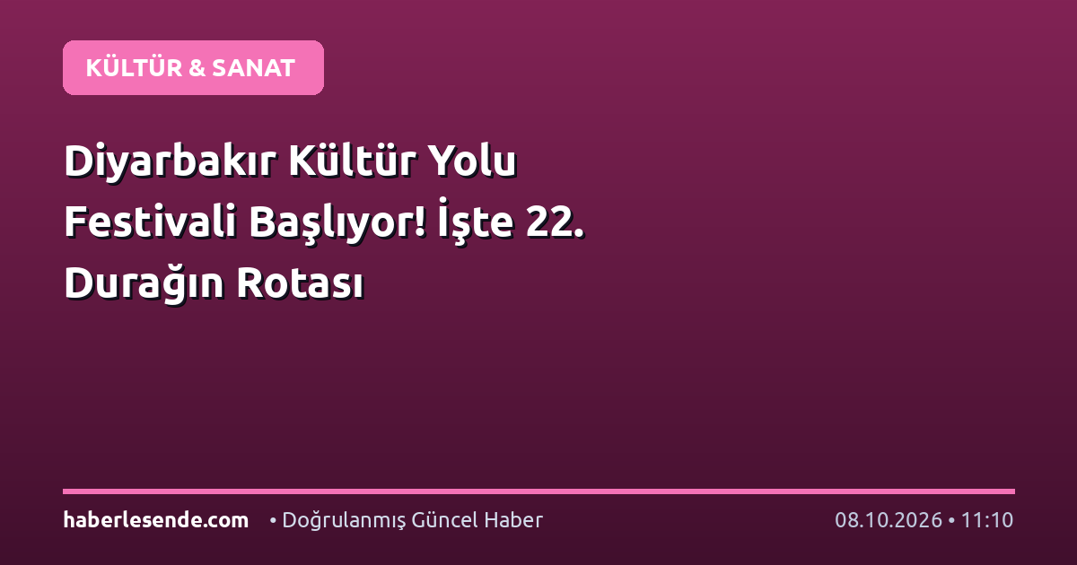 Diyarbakır Kültür Yolu Festivali Başlıyor! İşte 22. Durağın Rotası