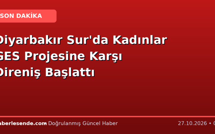 Diyarbakır Sur'da Kadınlar GES Projesine Karşı Direniş Başlattı