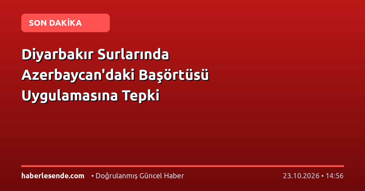 Diyarbakır Surlarında Azerbaycan'daki Başörtüsü Uygulamasına Tepki