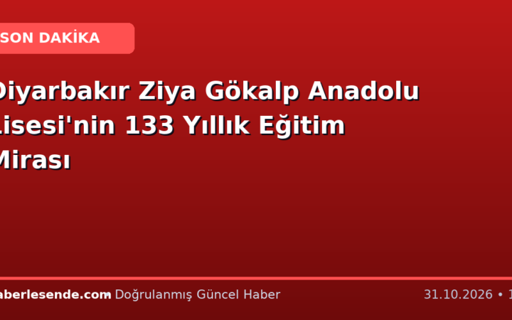 Diyarbakır Ziya Gökalp Anadolu Lisesi'nin 133 Yıllık Eğitim Mirası