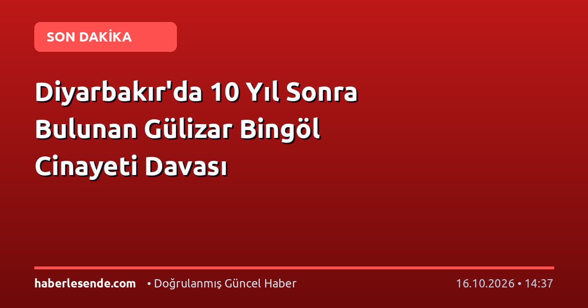 Diyarbakır'da 10 Yıl Sonra Bulunan Gülizar Bingöl Cinayeti Davası