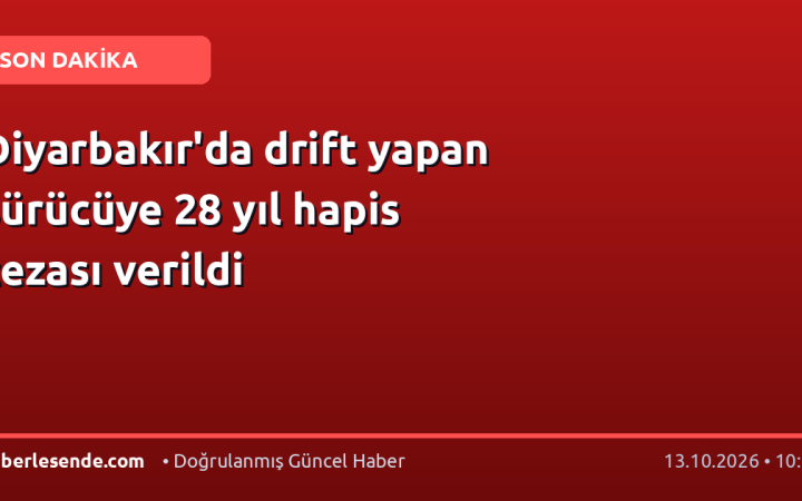Diyarbakır'da drift yapan sürücüye 28 yıl hapis cezası verildi