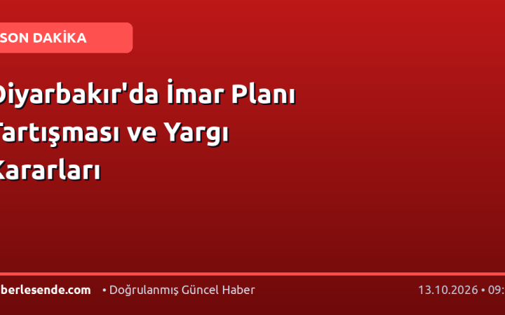 Diyarbakır'da İmar Planı Tartışması ve Yargı Kararları