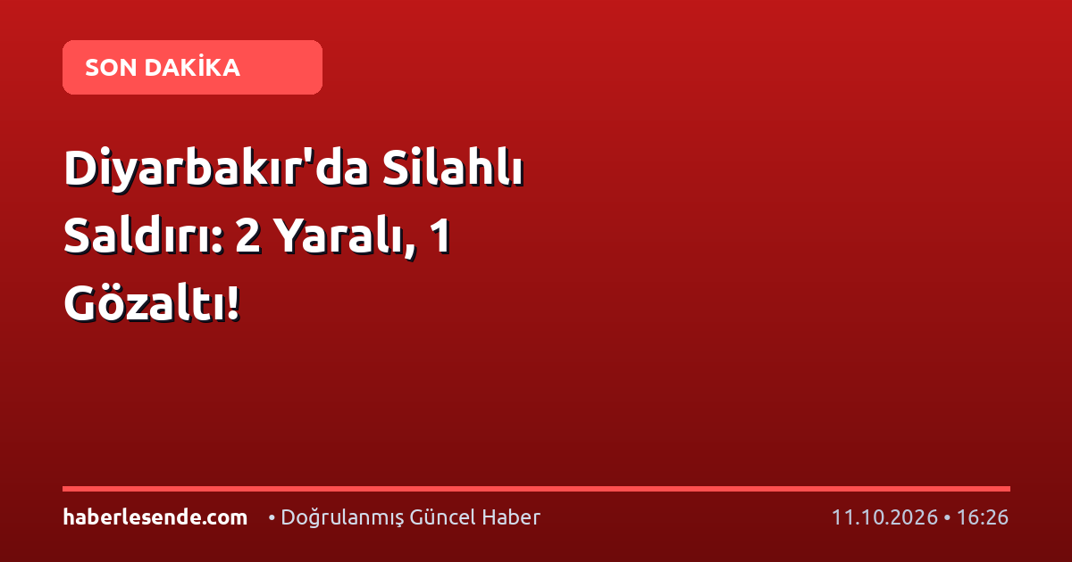 Diyarbakır'da Silahlı Saldırı: 2 Yaralı, 1 Gözaltı!