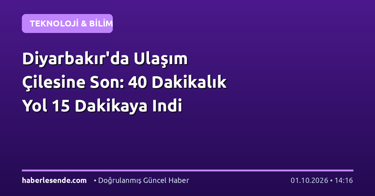 Diyarbakır'da Ulaşım Çilesine Son: 40 Dakikalık Yol 15 Dakikaya Indi